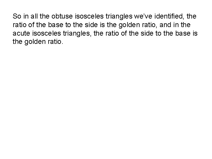 So in all the obtuse isosceles triangles we’ve identified, the ratio of the base