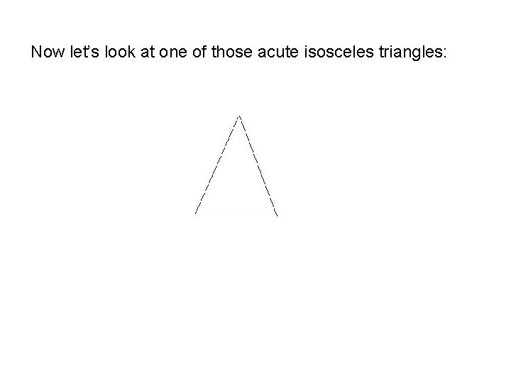Now let’s look at one of those acute isosceles triangles: 