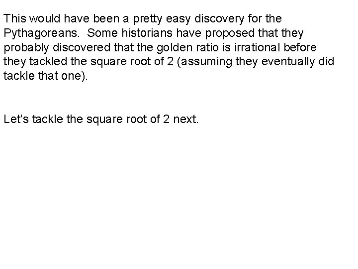 This would have been a pretty easy discovery for the Pythagoreans. Some historians have