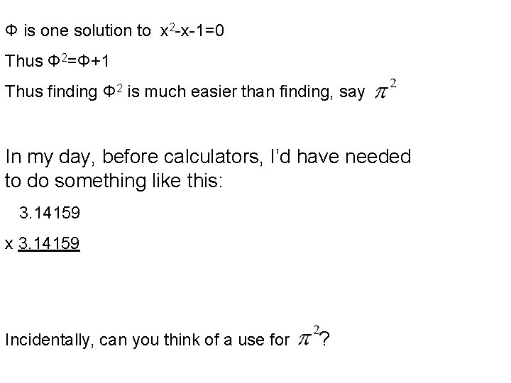 Φ is one solution to x 2 -x-1=0 Thus Φ 2=Φ+1 Thus finding Φ