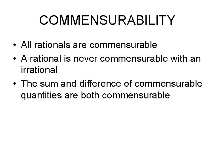 COMMENSURABILITY • All rationals are commensurable • A rational is never commensurable with an