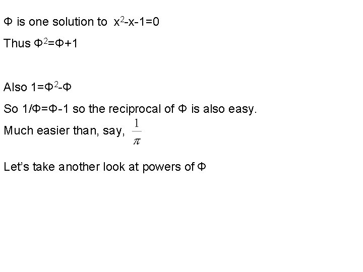 Φ is one solution to x 2 -x-1=0 Thus Φ 2=Φ+1 Also 1=Φ 2