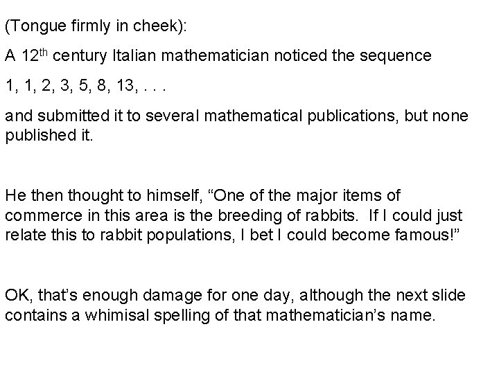 (Tongue firmly in cheek): A 12 th century Italian mathematician noticed the sequence 1,