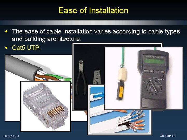 Ease of Installation • The ease of cable installation varies according to cable types