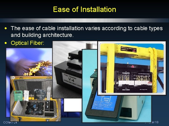 Ease of Installation • The ease of cable installation varies according to cable types