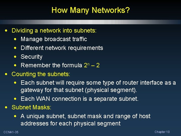 How Many Networks? • Dividing a network into subnets: • Manage broadcast traffic •