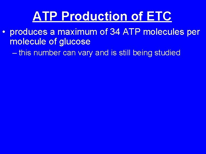 ATP Production of ETC • produces a maximum of 34 ATP molecules per molecule