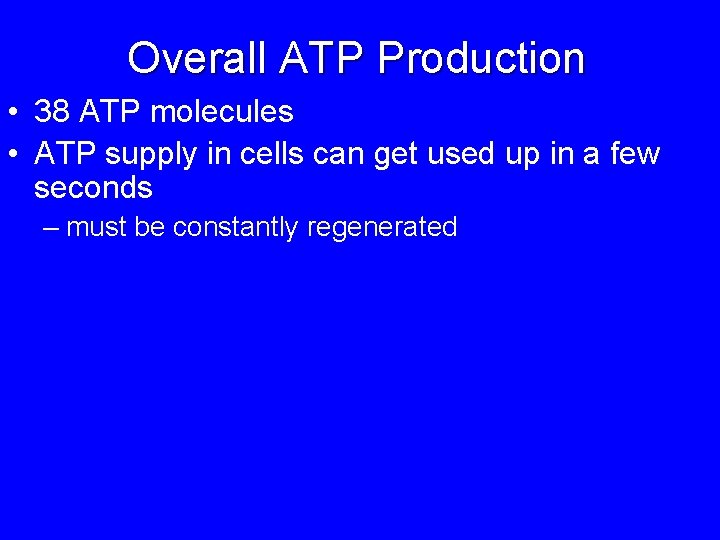 Overall ATP Production • 38 ATP molecules • ATP supply in cells can get