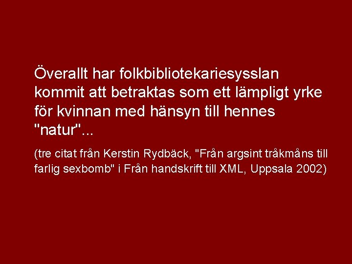 Överallt har folkbibliotekariesysslan kommit att betraktas som ett lämpligt yrke för kvinnan med hänsyn