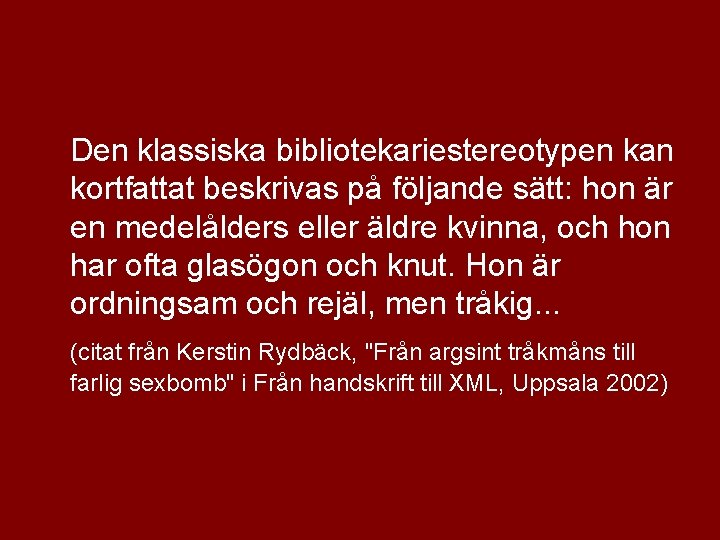 Den klassiska bibliotekariestereotypen kan kortfattat beskrivas på följande sätt: hon är en medelålders eller