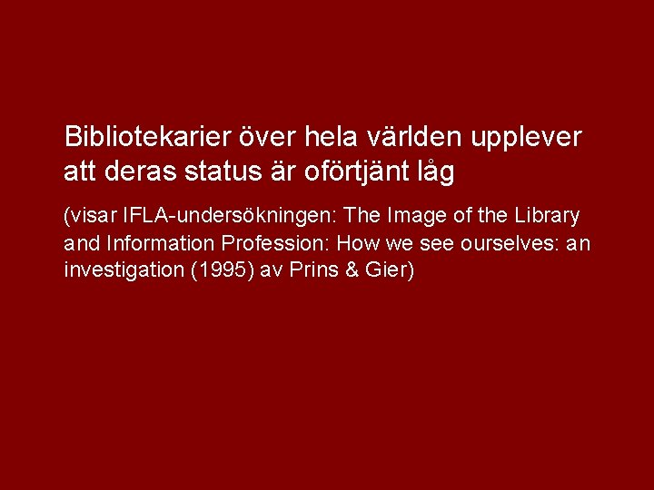 Bibliotekarier över hela världen upplever att deras status är oförtjänt låg (visar IFLA-undersökningen: The
