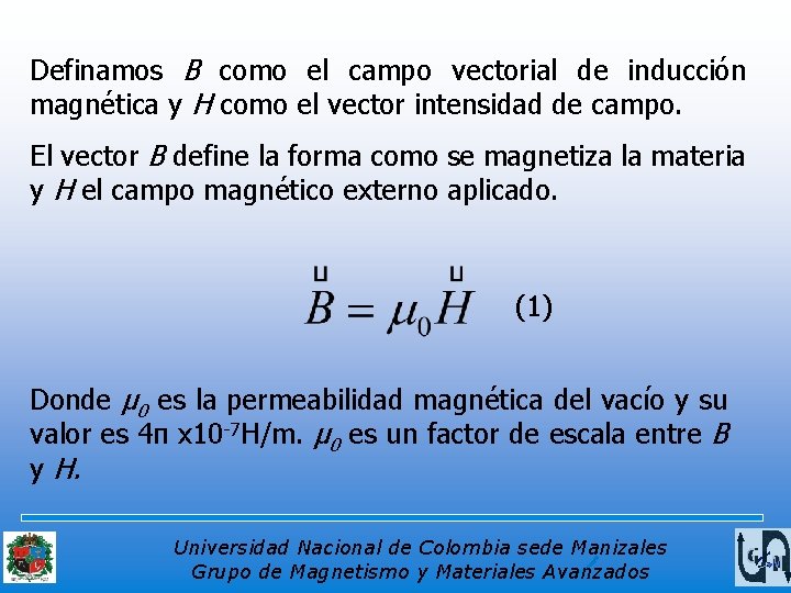 Definamos B como el campo vectorial de inducción magnética y H como el vector