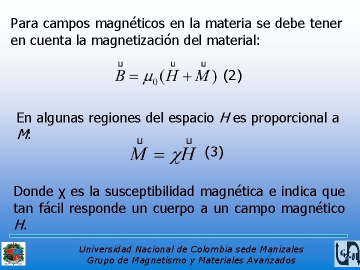 Para campos magnéticos en la materia se debe tener en cuenta la magnetización del