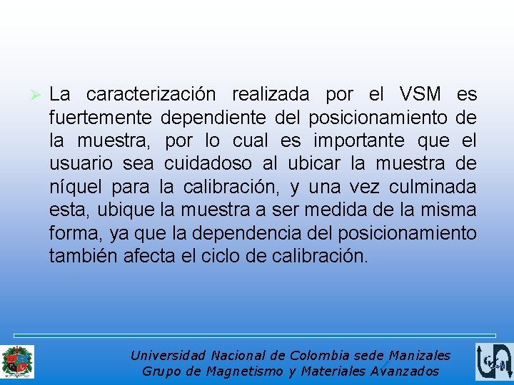 Ø La caracterización realizada por el VSM es fuertemente dependiente del posicionamiento de la