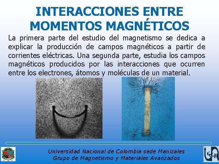 INTERACCIONES ENTRE MOMENTOS MAGNÉTICOS La primera parte del estudio del magnetismo se dedica a