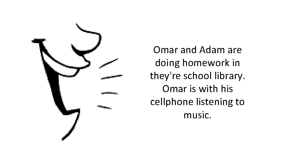 Omar and Adam are doing homework in they're school library. Omar is with his