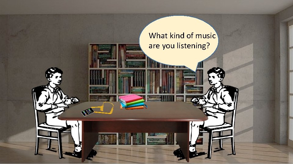 What kind of music are you listening? 