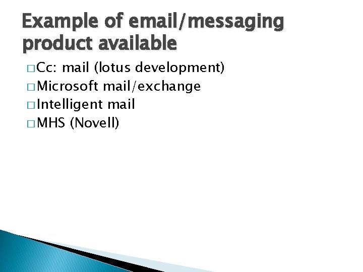 Example of email/messaging product available � Cc: mail (lotus development) � Microsoft mail/exchange � Example of email/messaging product available � Cc: mail (lotus development) � Microsoft mail/exchange �