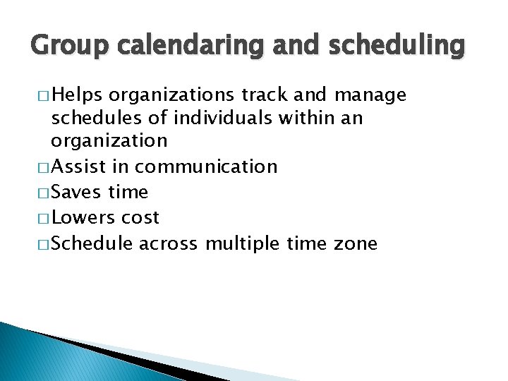 Group calendaring and scheduling � Helps organizations track and manage schedules of individuals within Group calendaring and scheduling � Helps organizations track and manage schedules of individuals within