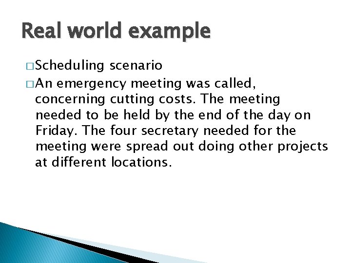 Real world example � Scheduling scenario � An emergency meeting was called, concerning cutting Real world example � Scheduling scenario � An emergency meeting was called, concerning cutting