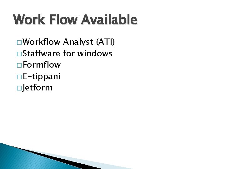 Work Flow Available � Workflow Analyst (ATI) � Staffware for windows � Formflow � Work Flow Available � Workflow Analyst (ATI) � Staffware for windows � Formflow �