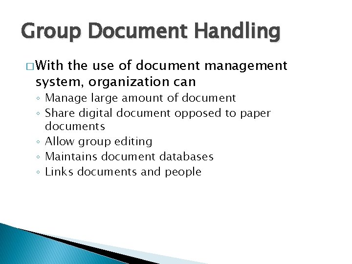 Group Document Handling � With the use of document management system, organization can ◦