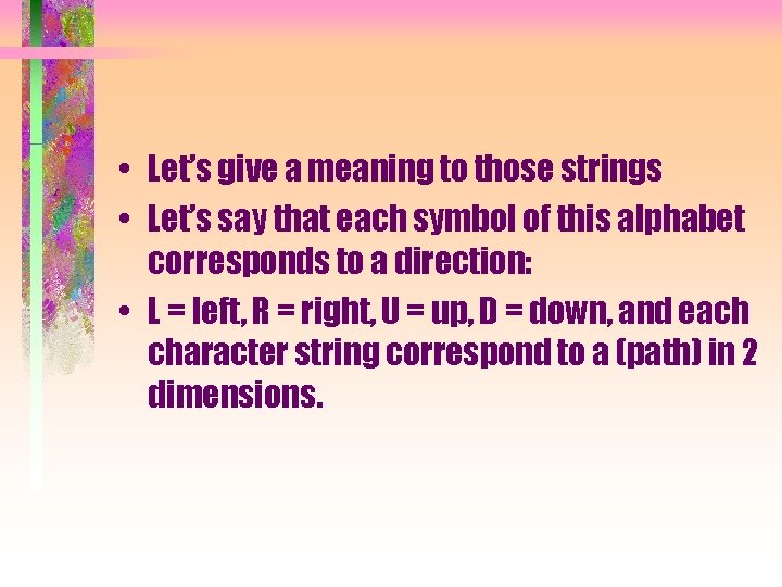  • Let’s give a meaning to those strings • Let’s say that each
