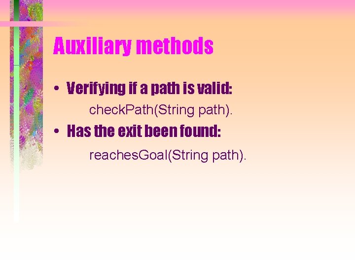 Auxiliary methods • Verifying if a path is valid: check. Path(String path). • Has