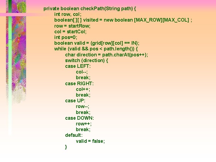 private boolean check. Path(String path) { int row, col; boolean[ ][ ] visited =
