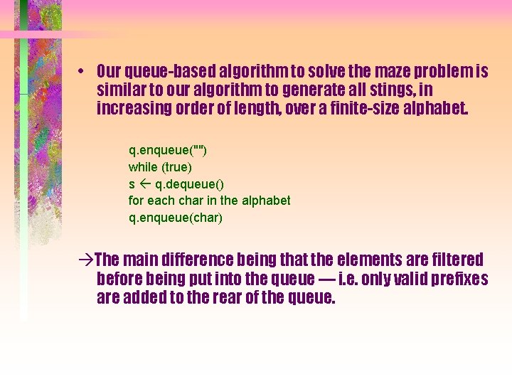  • Our queue-based algorithm to solve the maze problem is similar to our