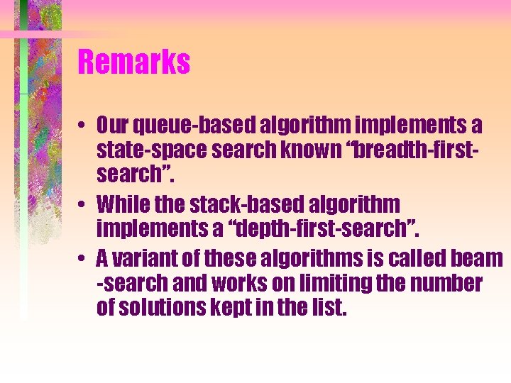 Remarks • Our queue-based algorithm implements a state-space search known “breadth-firstsearch”. • While the