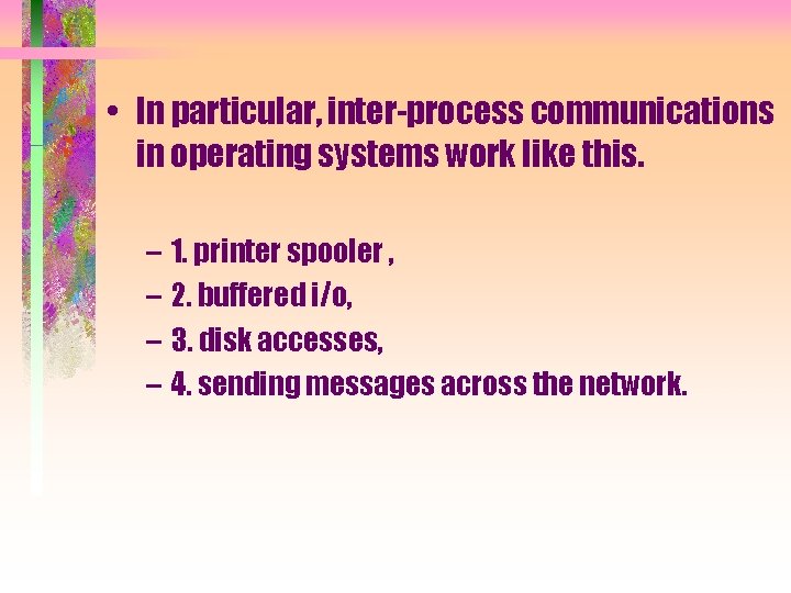  • In particular, inter-process communications in operating systems work like this. – 1.