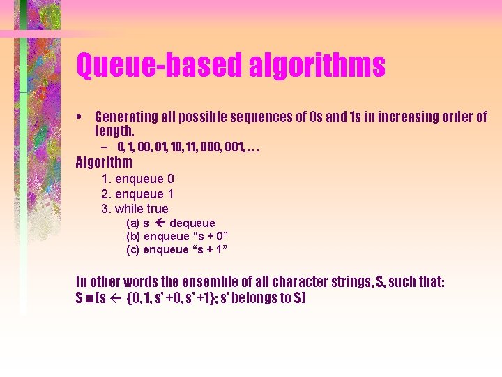 Queue-based algorithms • Generating all possible sequences of 0 s and 1 s in