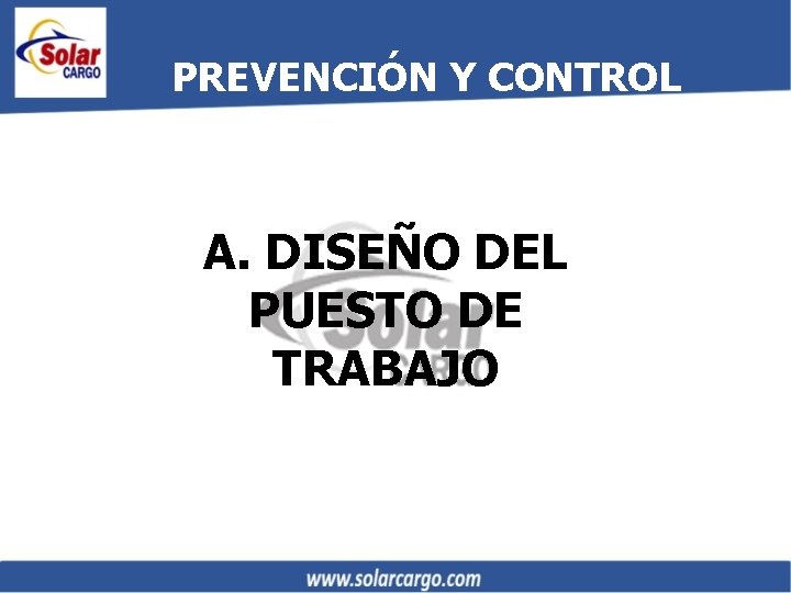 PREVENCIÓN Y CONTROL A. DISEÑO DEL PUESTO DE TRABAJO 