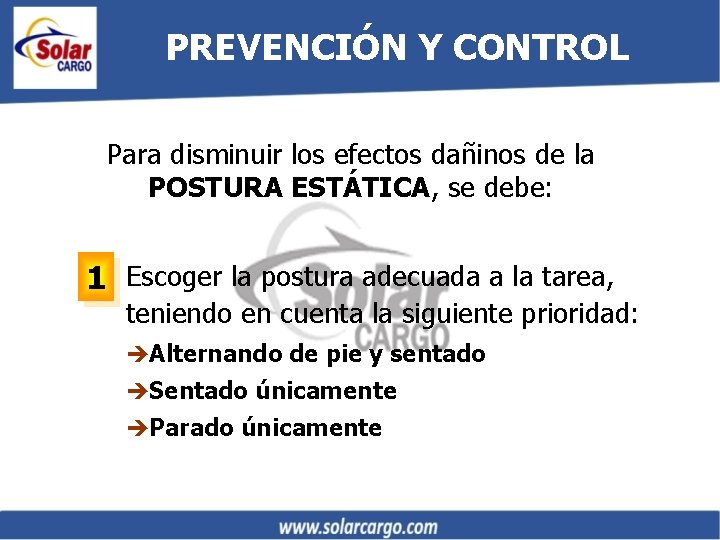 PREVENCIÓN Y CONTROL Para disminuir los efectos dañinos de la POSTURA ESTÁTICA, se debe: