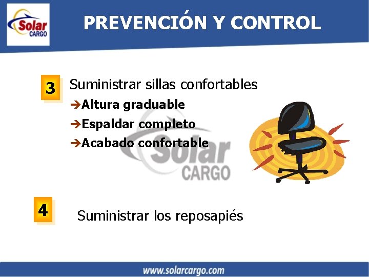 PREVENCIÓN Y CONTROL 3 Suministrar sillas confortables èAltura graduable èEspaldar completo èAcabado confortable 4