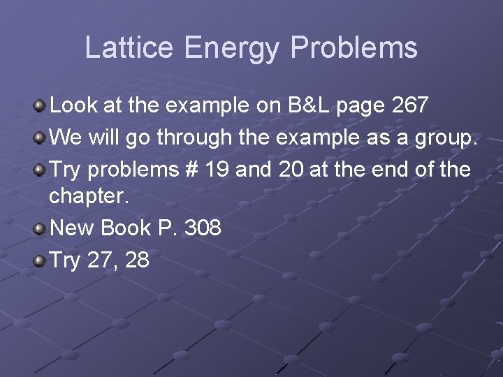 Lattice Energy Problems Look at the example on B&L page 267 We will go