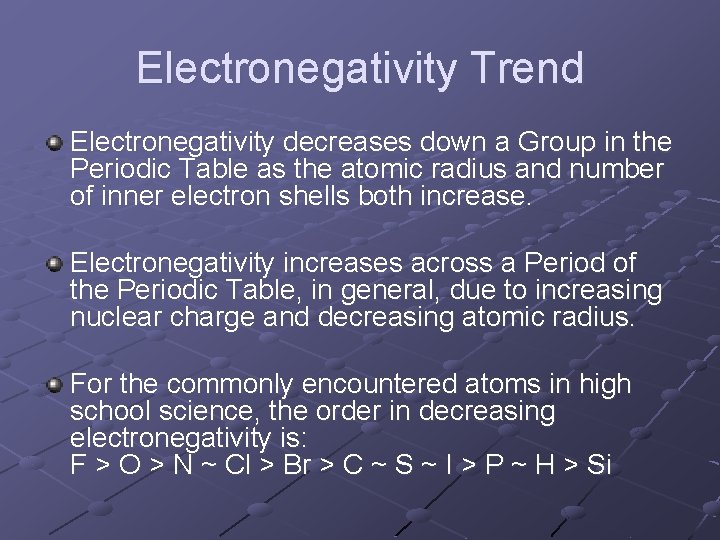 Electronegativity Trend Electronegativity decreases down a Group in the Periodic Table as the atomic