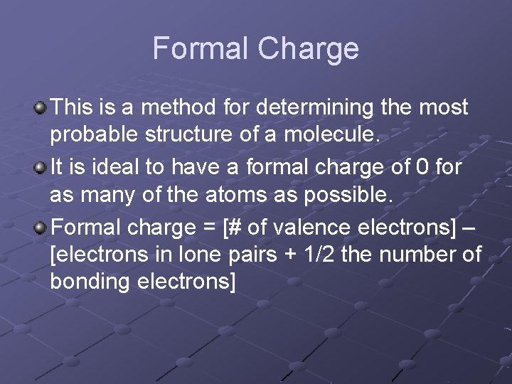 Formal Charge This is a method for determining the most probable structure of a