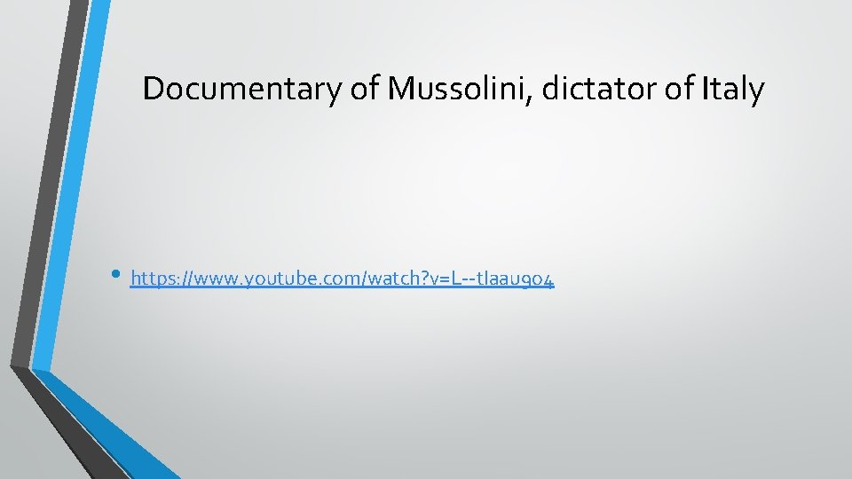 Documentary of Mussolini, dictator of Italy • https: //www. youtube. com/watch? v=L--t. Iaau 9