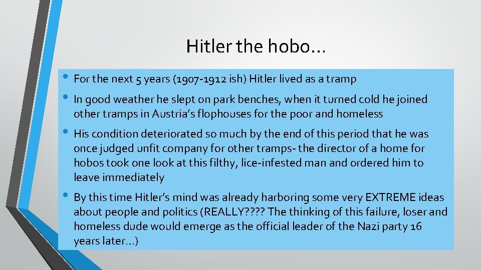 Hitler the hobo… • For the next 5 years (1907 -1912 ish) Hitler lived