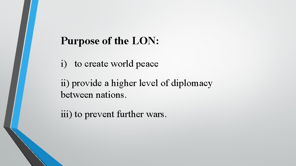 Purpose of the LON: i) to create world peace ii) provide a higher level