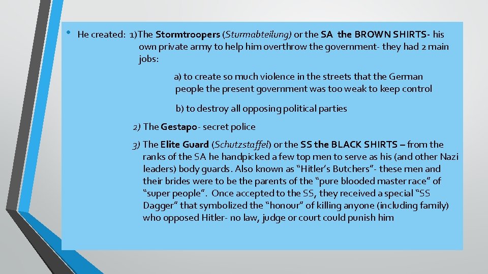  • He created: 1)The Stormtroopers (Sturmabteilung) or the SA the BROWN SHIRTS- his