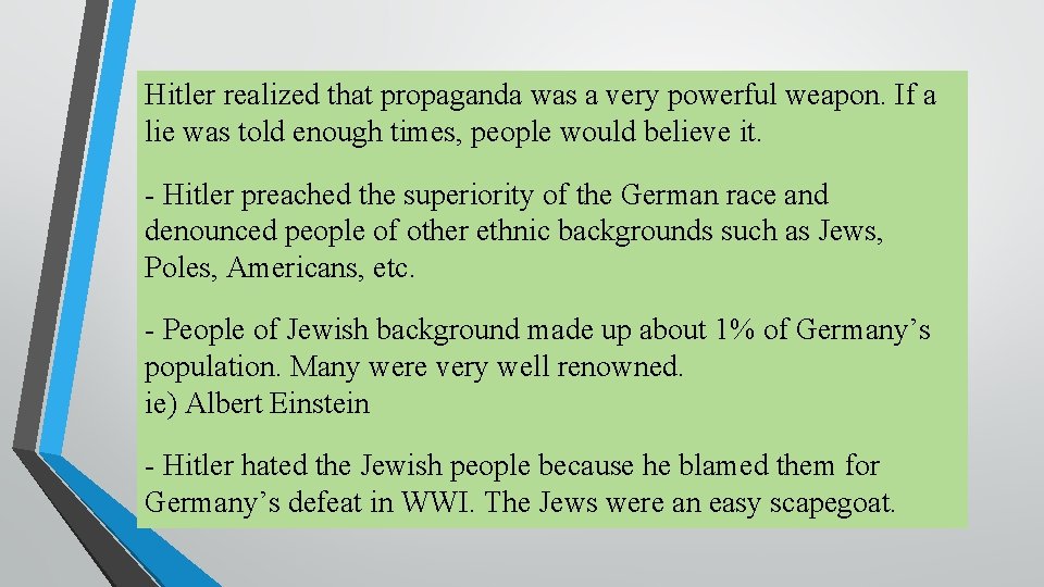 Hitler realized that propaganda was a very powerful weapon. If a lie was told
