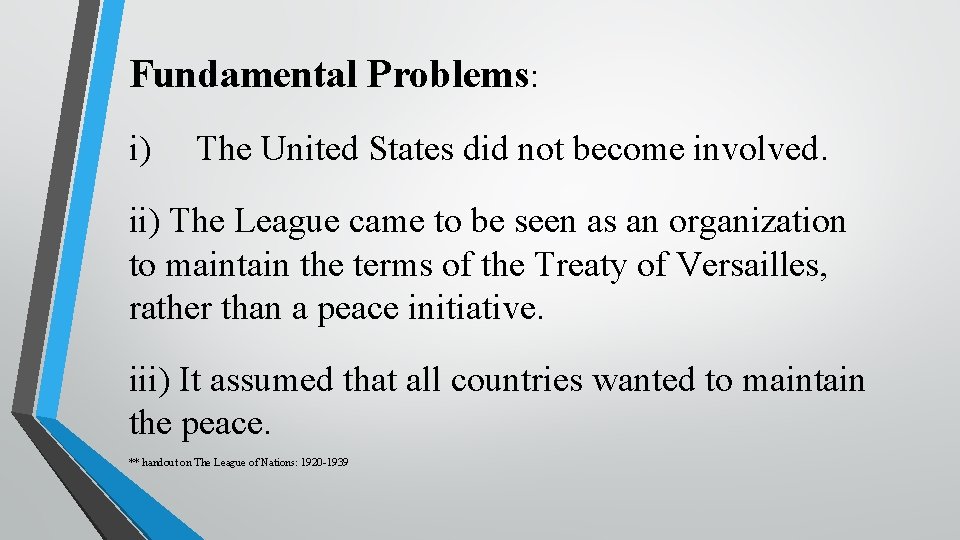 Fundamental Problems: i) The United States did not become involved. ii) The League came