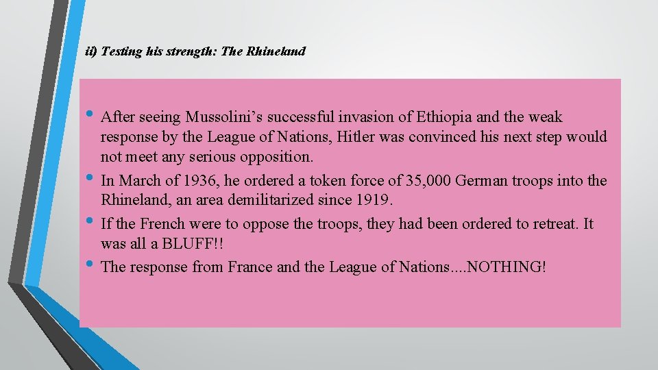 ii) Testing his strength: The Rhineland • After seeing Mussolini’s successful invasion of Ethiopia