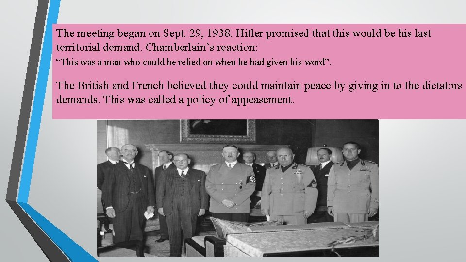The meeting began on Sept. 29, 1938. Hitler promised that this would be his