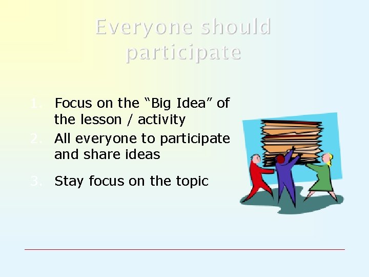 1. Focus on the “Big Idea” of the lesson / activity 2. All everyone