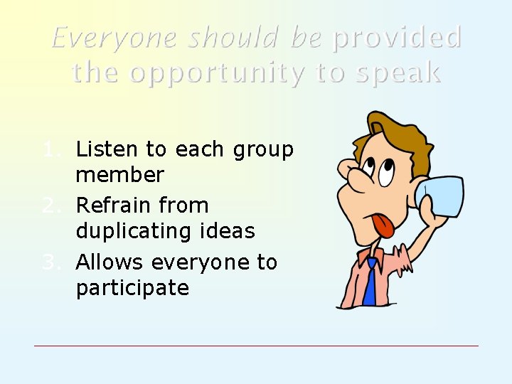 1. Listen to each group member 2. Refrain from duplicating ideas 3. Allows everyone