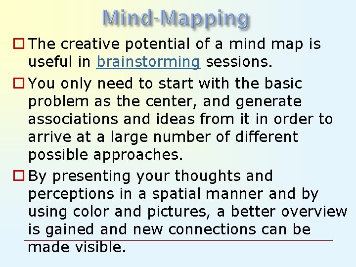 o The creative potential of a mind map is useful in brainstorming sessions. o